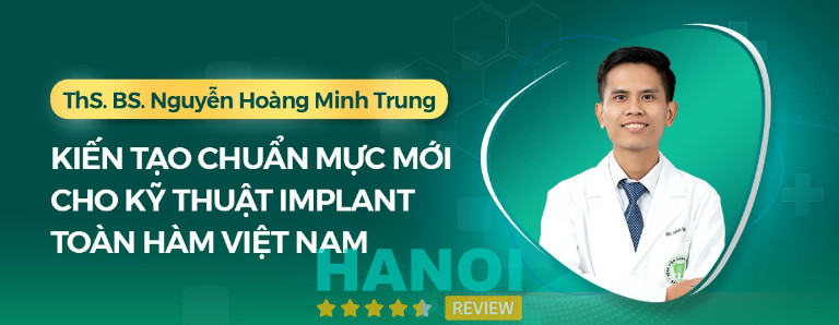 Thạc sĩ, Bác sĩ Nguyễn Hoàng Minh Trung chuyên Implant All-on-4, ghép xương và phục hồi răng mất phức tạp